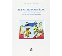 Il bambino abusato. Comprensione e trattamento in una prospettiva psicodinamica