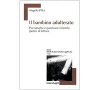 Il bambino adulterato. Psicoanalisi e questione infantile: ipotesi di lettura