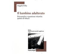 Il bambino adulterato. Psicoanalisi e questione infantile: ipotesi di lettura