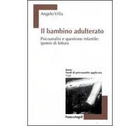 Il bambino adulterato. Psicoanalisi e questione infantile: ipotesi di lettura