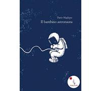 Il bambino astronauta. Nuova ediz.