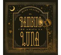 Il bambino che amava la luna. Ediz. a colori