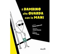Il bambino che guarda con le mani. Ediz. illustrata