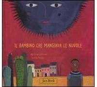 Il bambino che mangiava le nuvole. Ediz. illustrata