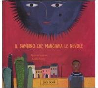 Il bambino che mangiava le nuvole. Ediz. illustrata