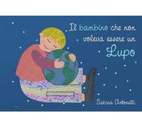 Il bambino che non voleva essere un lupo. Ediz. illustrata