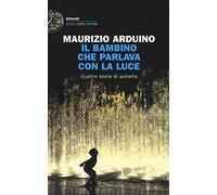 Il bambino che parlava con la luce. Quattro storie di autismo