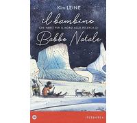 Il bambino che partì per il Nord alla ricerca di Babbo Natale. Ediz. a colori