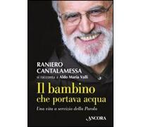 Il bambino che portava acqua - Cantalamessa Raniero, Valli Aldo Maria