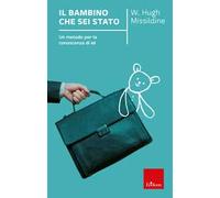 Il bambino che sei stato. Un metodo per la conoscenza di sé