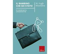 Il bambino che sei stato. Un metodo per la conoscenza di sé