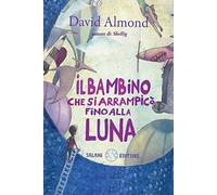 Il bambino che si arrampicò fino alla luna. Ediz. illustrata