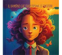 Il bambino che trasformava le emozioni - Kid's Talent (cur.)