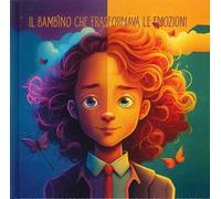 Il bambino che trasformava le emozioni - Kid's Talent (cur.)