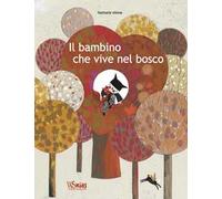 Il bambino che vive nel bosco. Ediz. a colori
