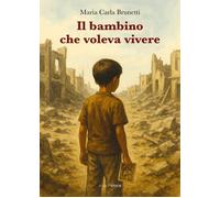 Il bambino che voleva vivere [Paperback] [Oct 10, 2025] Brunetti, Maria Carla
