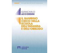 Il bambino cieco nella scuola dell'infanzia e dell'obbligo. Nuova ediz.