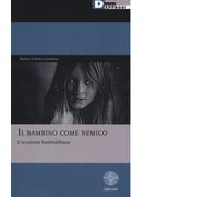 Il bambino come nemico. L'eccezione humboldtiana - DeriveApprodi editore,2019