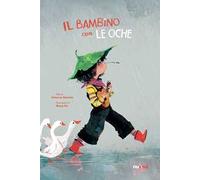 Il bambino con le oche. Ediz. a colori