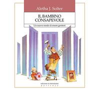 Il bambino consapevole. Un nuovo modo di essere genitori