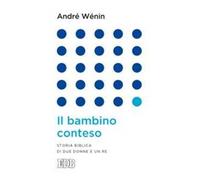 Il bambino conteso. Storia biblica di due donne e un re