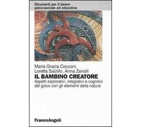 Il bambino creatore. Aspetti esplorativi, integrativi e cognitivi del gioco con gli elementi della natura