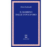 Il bambino dalle uova d'oro - Fachinelli Elvio
