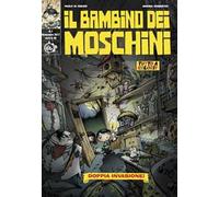 Il bambino dei moschini. Vol. 1: Doppia invasione