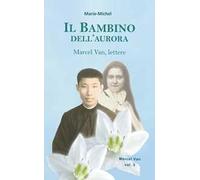 Il bambino dell’aurora. Marcel Van, lettere. Vol. 3