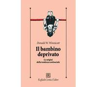 Il bambino deprivato. Le origini della tendenza antisociale