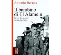 Besana Antonio – Il bambino di El Alamein: Sergio Bresciani, medaglia d'oro