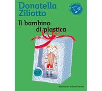Il bambino di plastica. Ediz. illustrata
