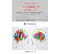 Il bambino di Platone. Psicologia e filosofia a confronto sull'origine e lo sviluppo della cognizione morale