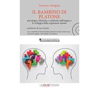 Il bambino di Platone. Psicologia e filosofia a confronto sull'origine e lo sviluppo della cognizione morale