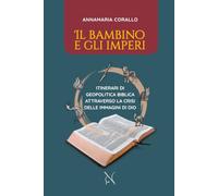 Il bambino e gli imperi: Itinerari di geopolitica biblica attraverso la crisi delle immagini di Dio