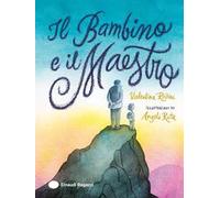 Il Bambino e il Maestro. Ediz. a colori
