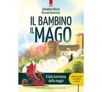 Il bambino e il mago. Il lato luminoso dell amagia. Nuova ediz.