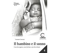 Il bambino e il sonno: Cose da sapere, cose da fare, cose da evitare