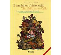 Il bambino e il violoncello. Un nuovo approccio per insegnare il violoncello-The child and the cello. A thoughtful approach to teaching children the cello