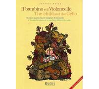 Il bambino e il violoncello. Un nuovo approccio per insegnare il violoncello-The child and the cello. A thoughtful approach to teaching children the cello
