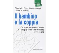 Il bambino e la coppia. Comprendere e trattare le famiglie con bambini in età pr