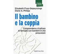 Il bambino e la coppia. Comprendere e trattare le famiglie con bambini in età prescolare
