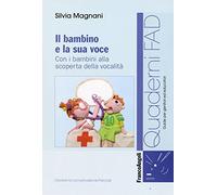 Il bambino e la sua voce. Con i bambini alla scoperta della sua vocalità