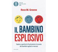 Il bambino esplosivo. Capire e gestire le frustrazioni e le ansie dei bambini ag