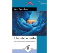 IL BAMBINO FERITO - BRADSHAW JOHN - Crisalide
