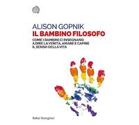 Il bambino filosofo. Come i bambini ci insegnano a dire la verit , amare e capir