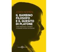 Il bambino filosofo e il quesito di Platone. Come insegnare ai bambini a pensare in modo autonomo