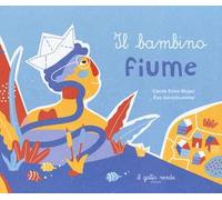 Il bambino fiume. Ediz. a colori