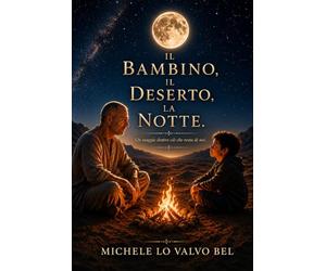 Il bambino, il deserto, la notte: Un viaggio attraverso le età della vita