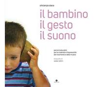 Il bambino il gesto il suono. Con CD-Audio. Con CD-Audio